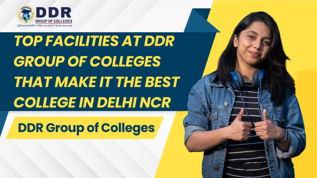 Top Facilities at DDR Group of Colleges That Make It the Best College in Delhi NCR